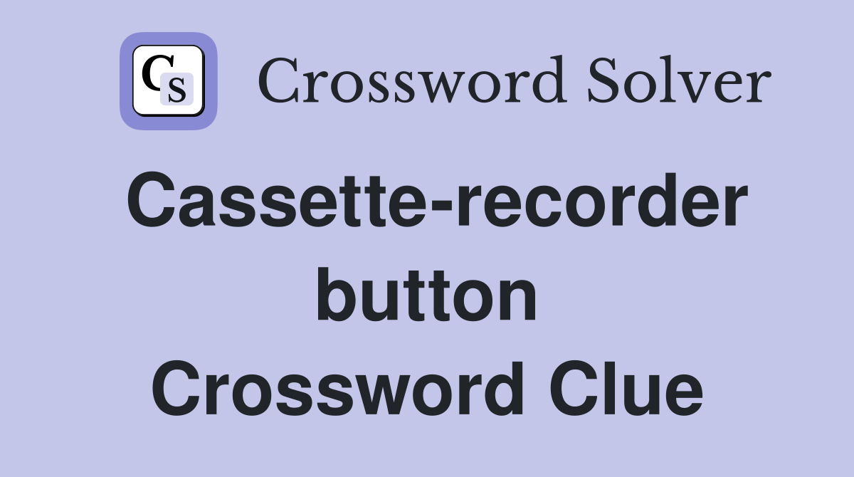 Cassette-recorder button Crossword Clue