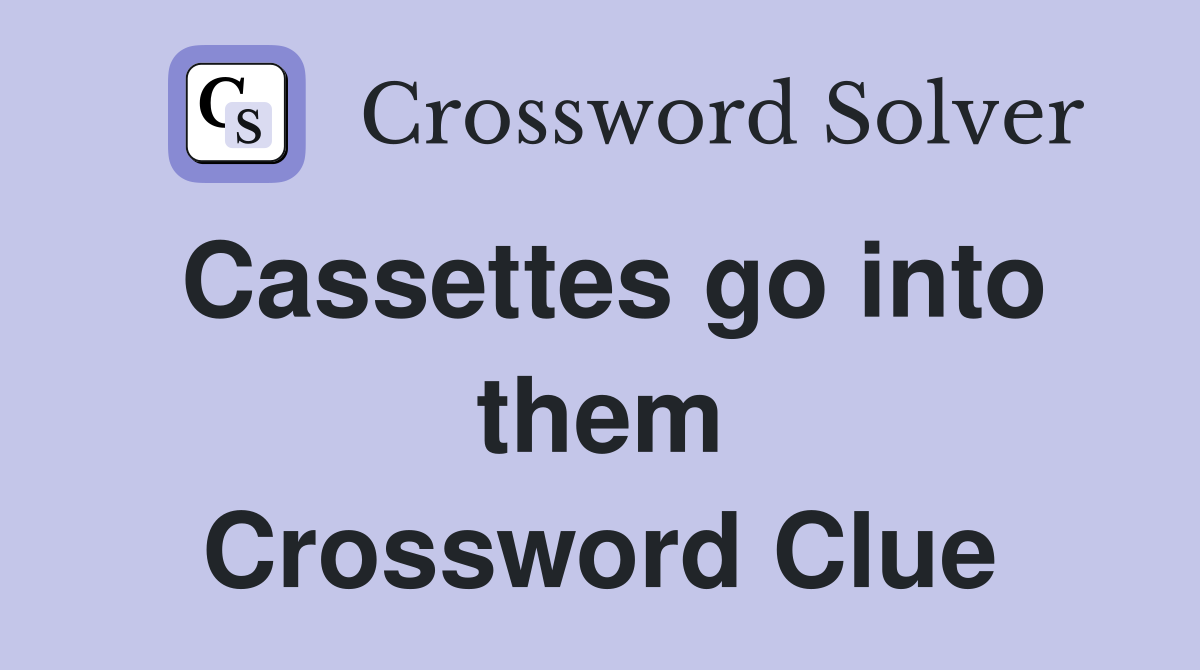Cassettes go into them Crossword Clue