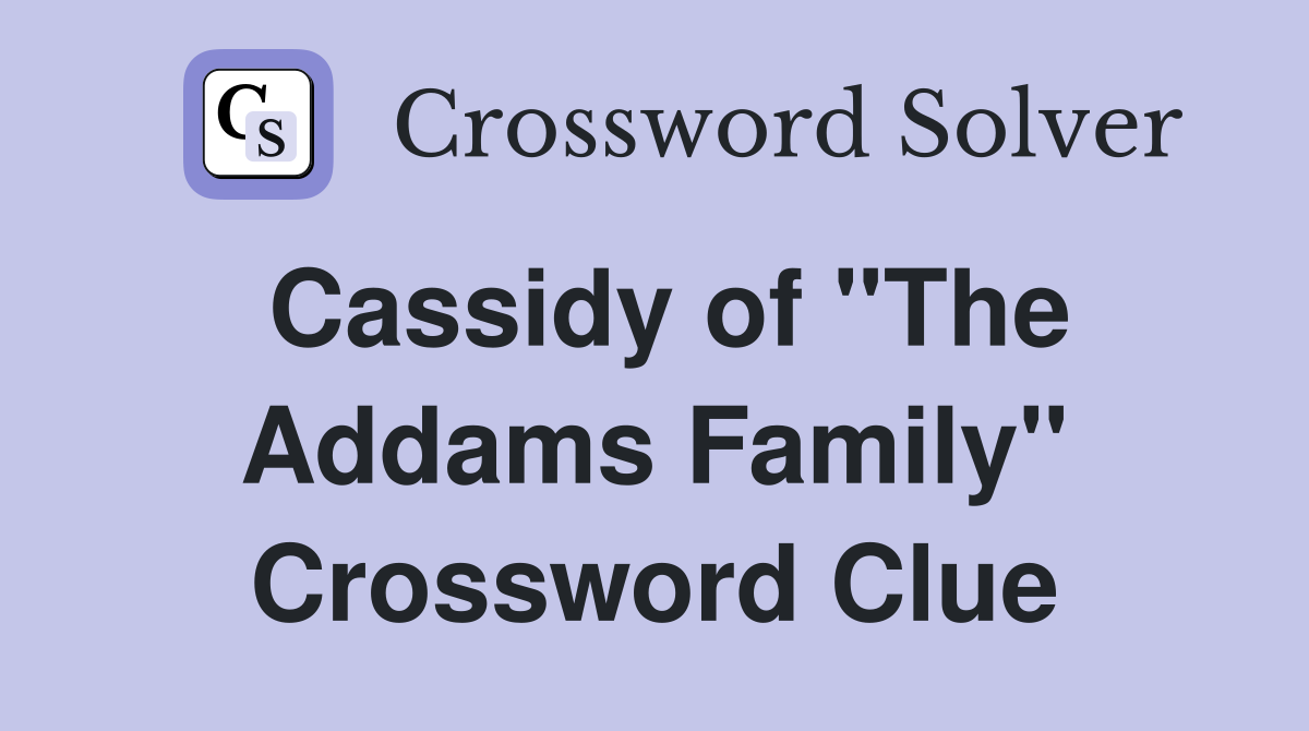 Cassidy of "The Addams Family" Crossword Clue