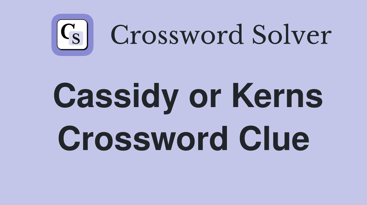 Cassidy or Kerns Crossword Clue