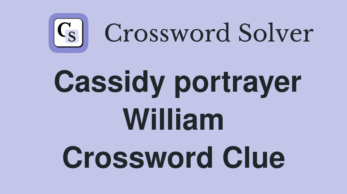Cassidy portrayer William Crossword Clue