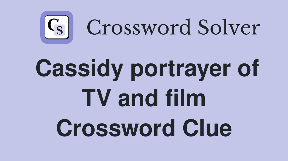 Cassidy portrayer of TV and film Crossword Clue