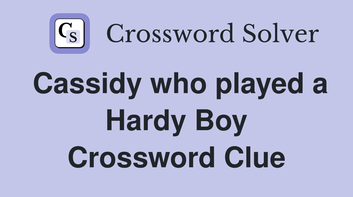 Cassidy who played a Hardy Boy Crossword Clue