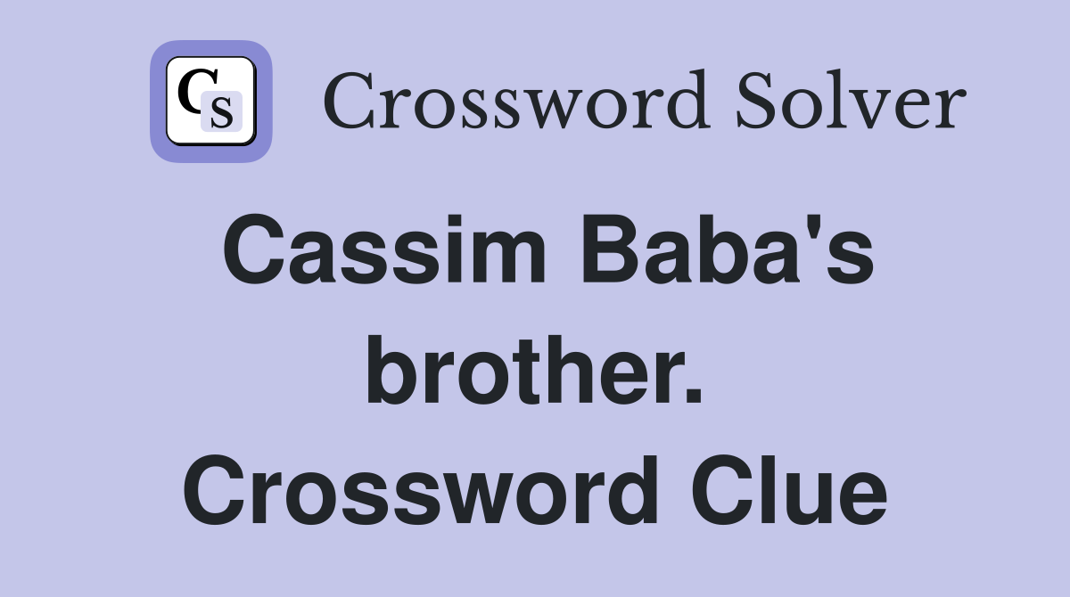 Cassim Baba's brother. Crossword Clue
