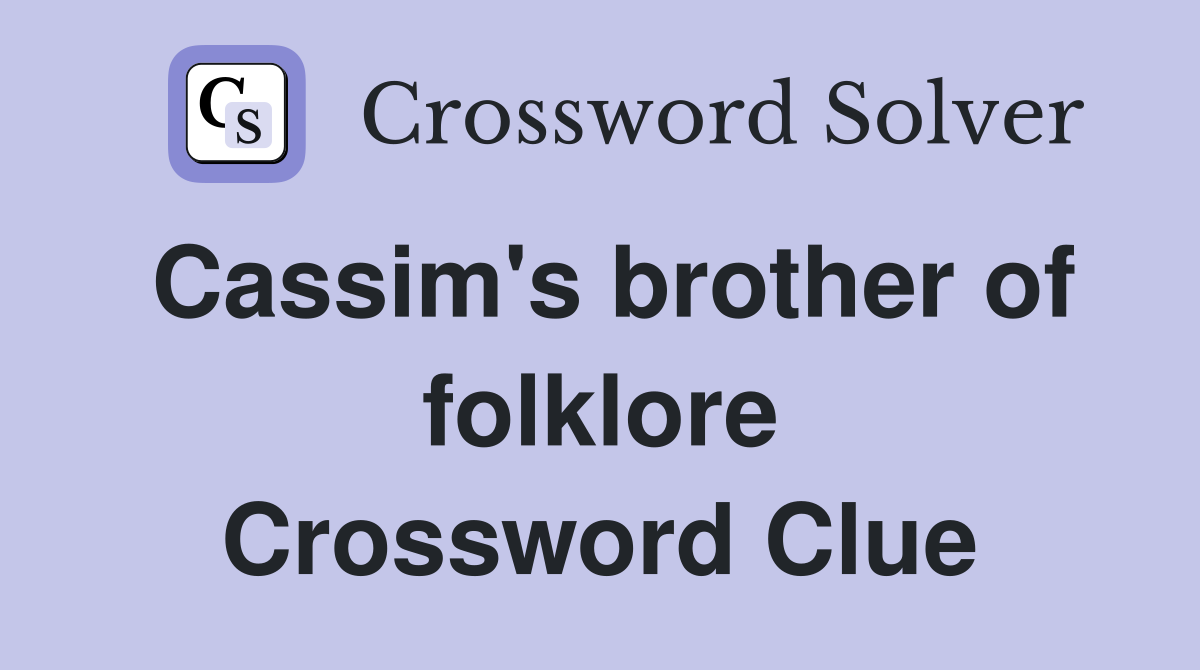 Cassim's brother of folklore Crossword Clue