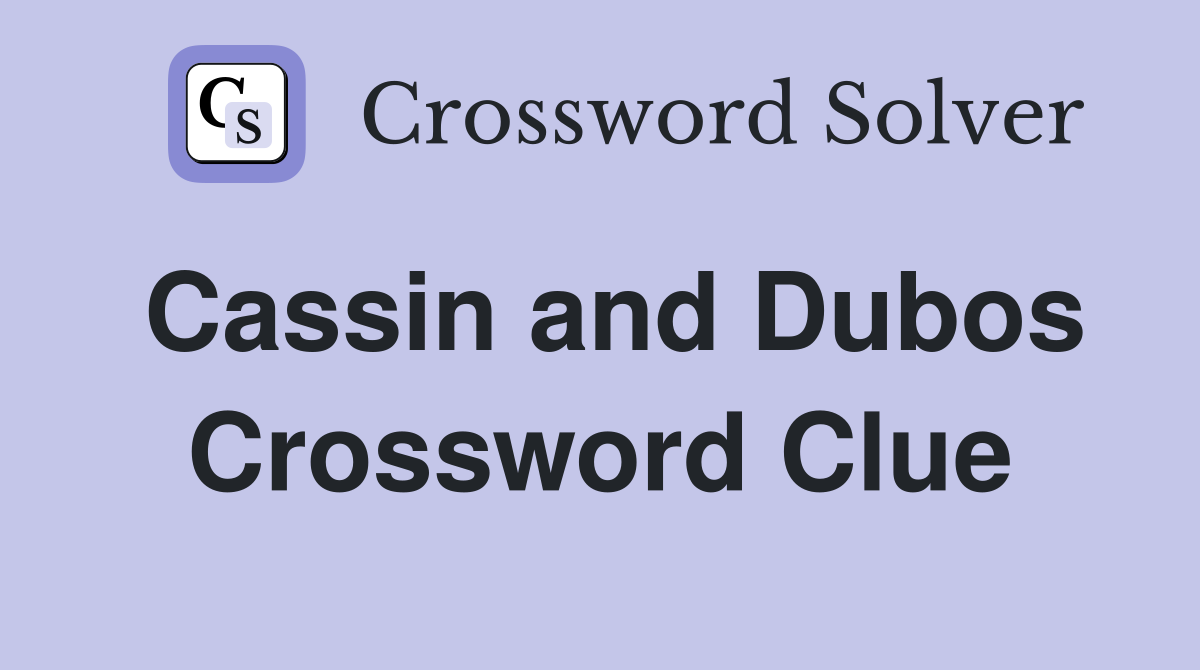 Cassin and Dubos Crossword Clue