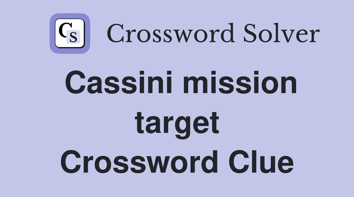 Cassini mission target Crossword Clue