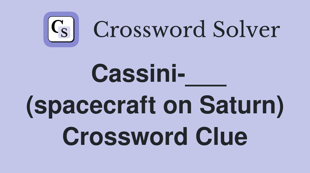 Cassini-___ (spacecraft on Saturn) Crossword Clue