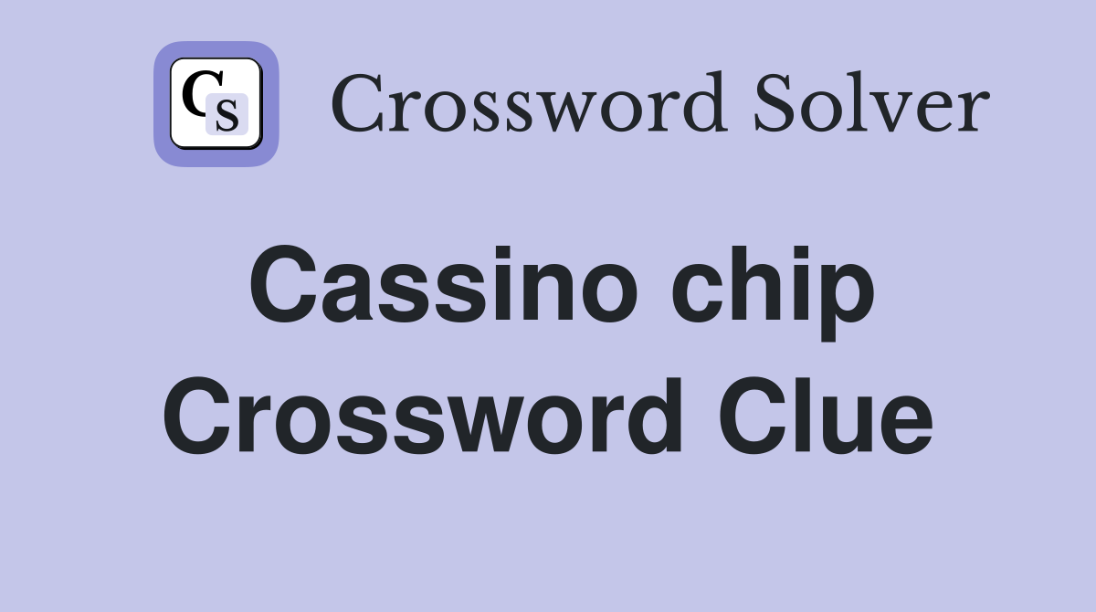 Cassino chip Crossword Clue