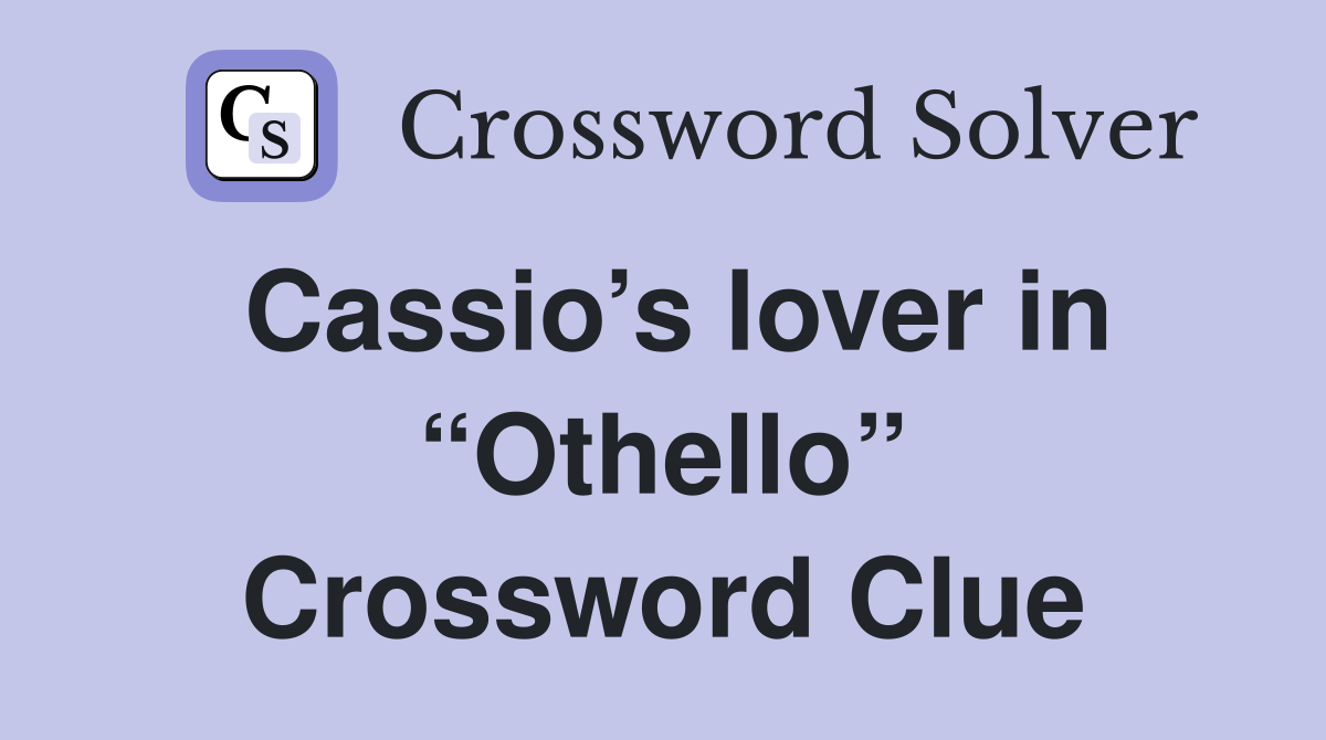 Cassio’s lover in “Othello” Crossword Clue