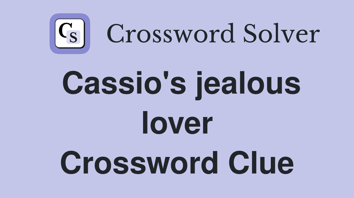 Cassio's jealous lover Crossword Clue