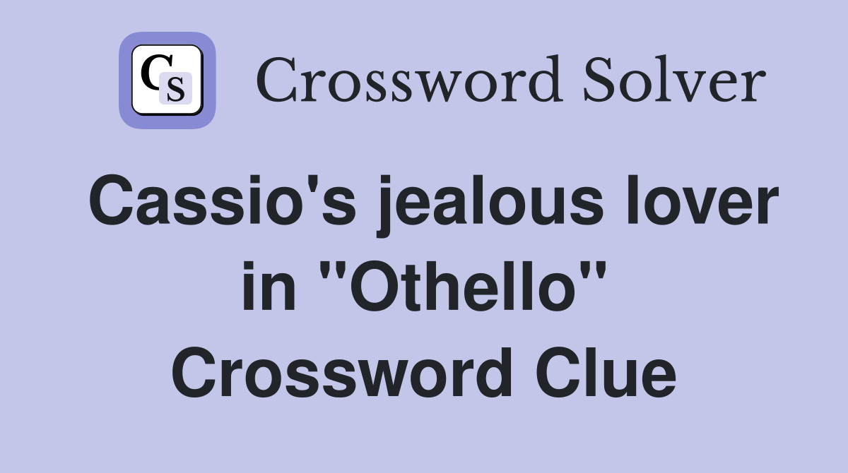 Cassio's jealous lover in "Othello" Crossword Clue