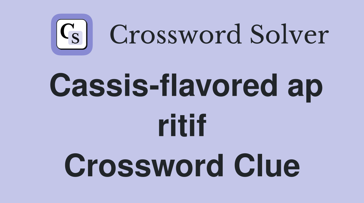 Cassis-flavored ap ritif Crossword Clue