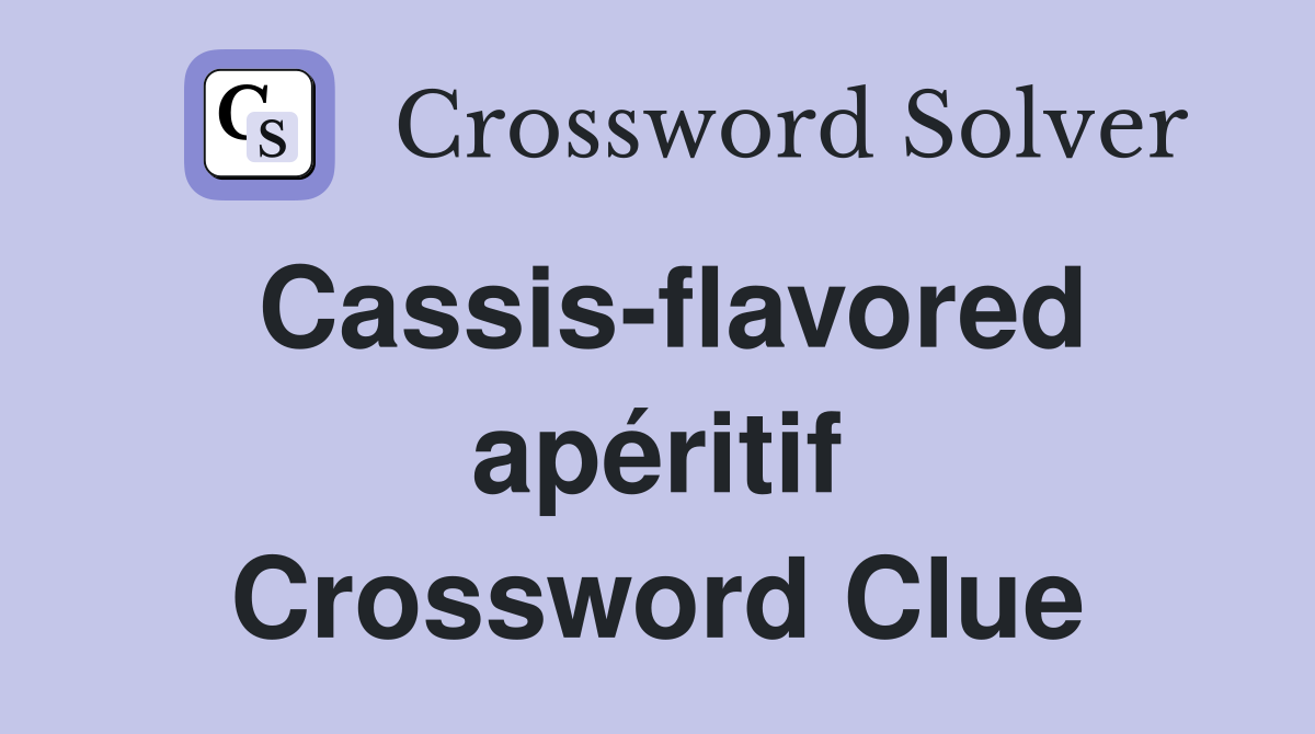 Cassis-flavored apéritif Crossword Clue