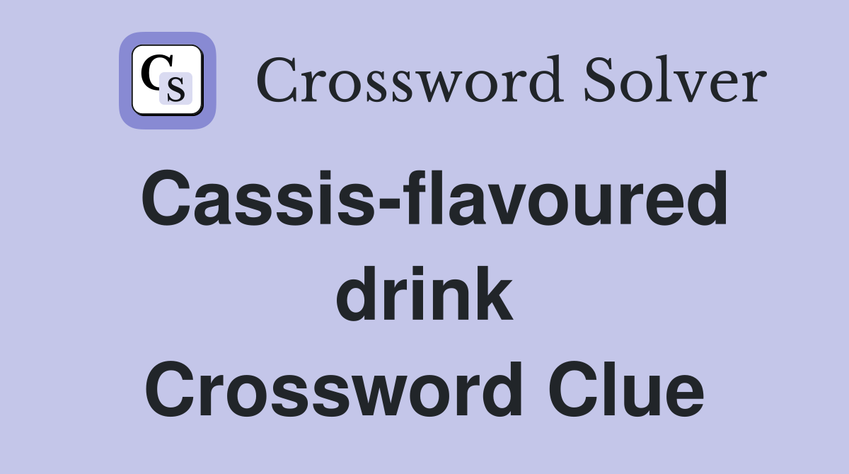 Cassis-flavoured drink Crossword Clue