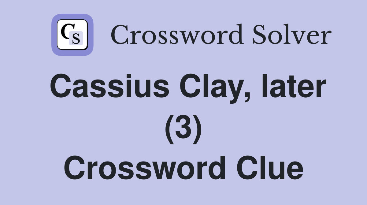 Cassius Clay, later (3) Crossword Clue