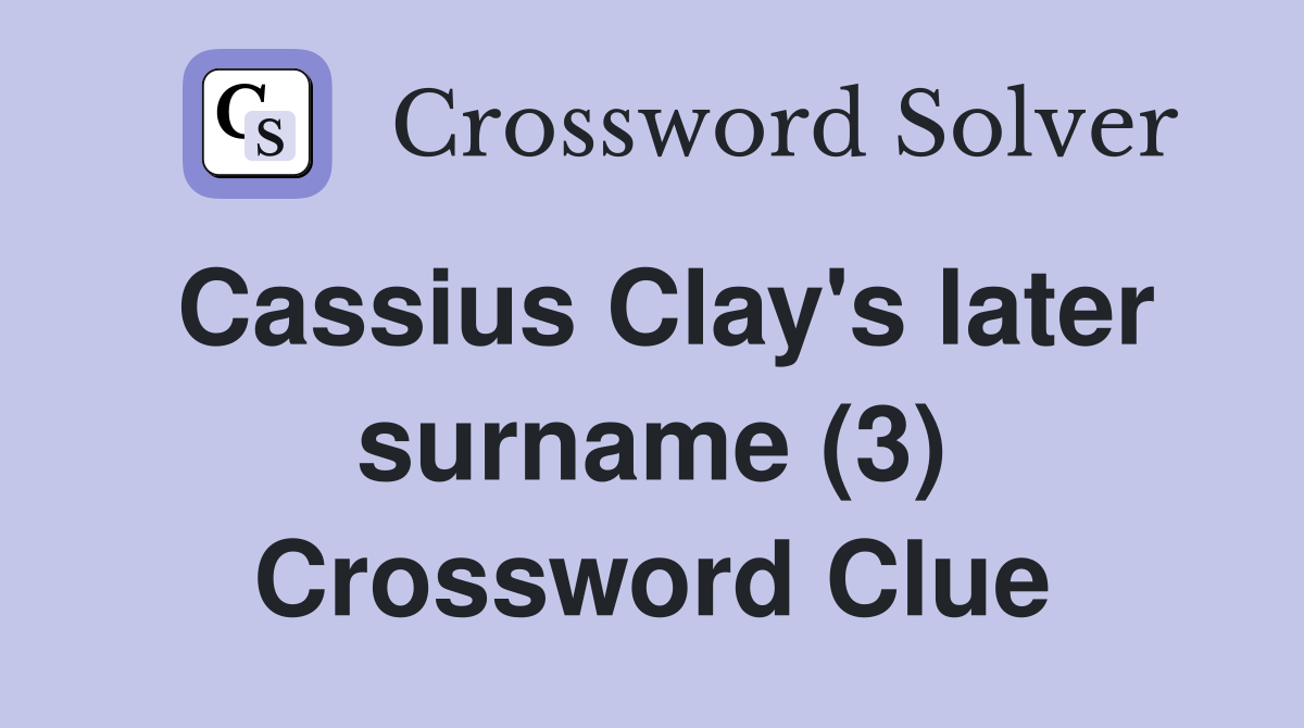 Cassius Clay's later surname (3) Crossword Clue