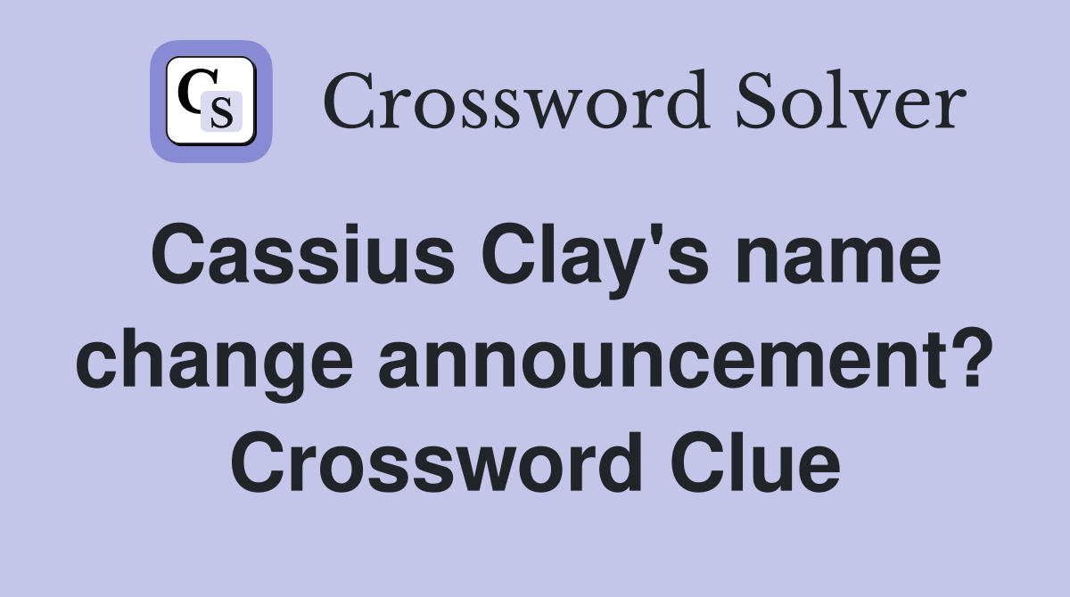 Cassius Clay's name change announcement? Crossword Clue