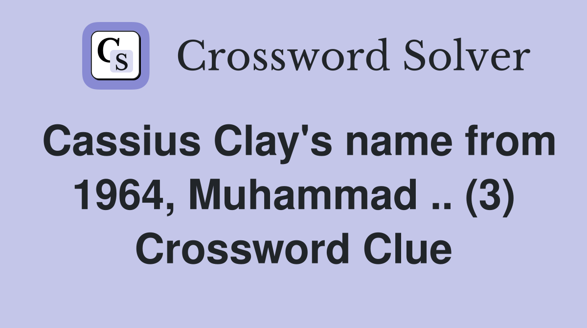 Cassius Clay's name from 1964, Muhammad .. (3) Crossword Clue