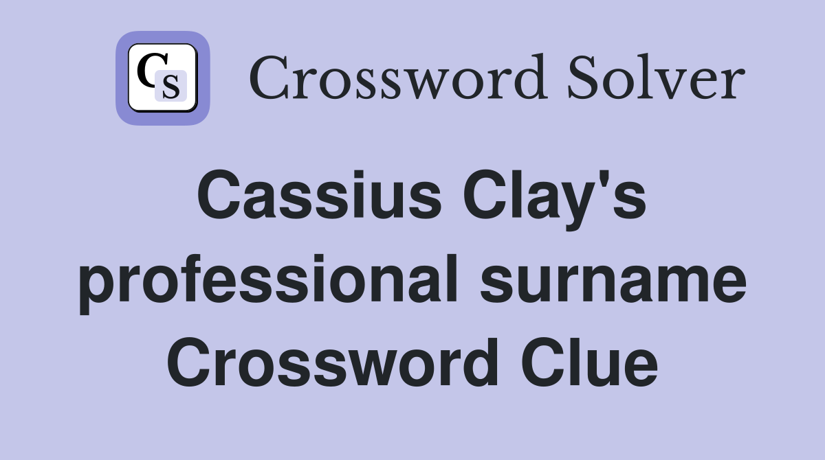 Cassius Clay's professional surname Crossword Clue