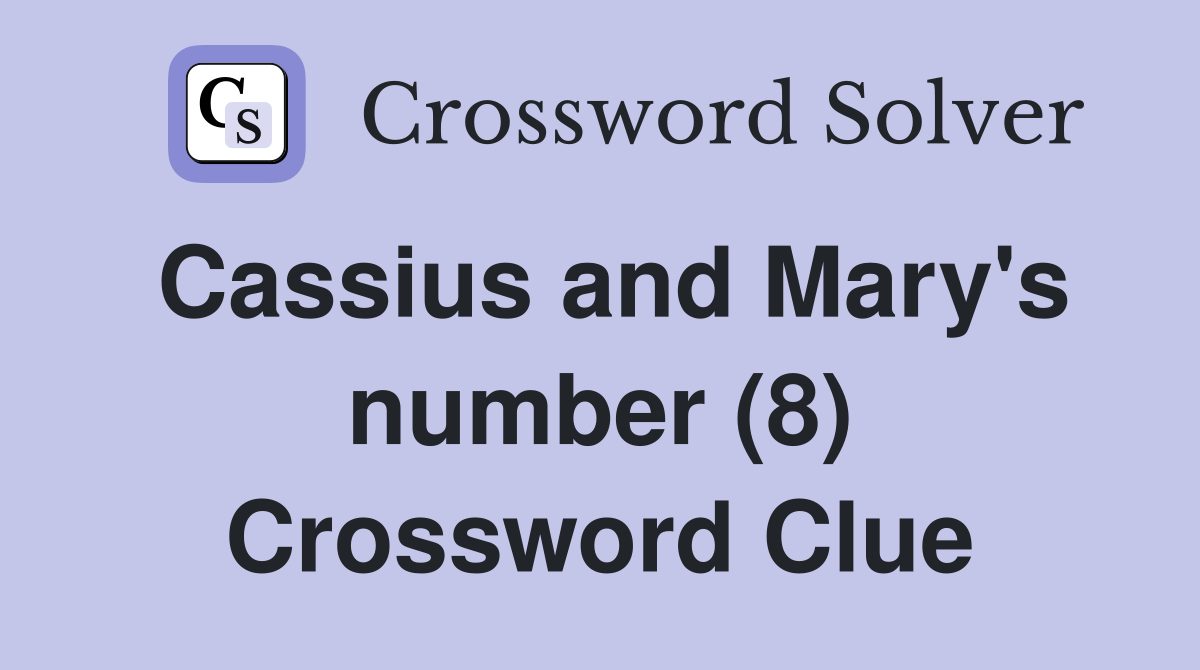 Cassius and Mary's number (8) Crossword Clue