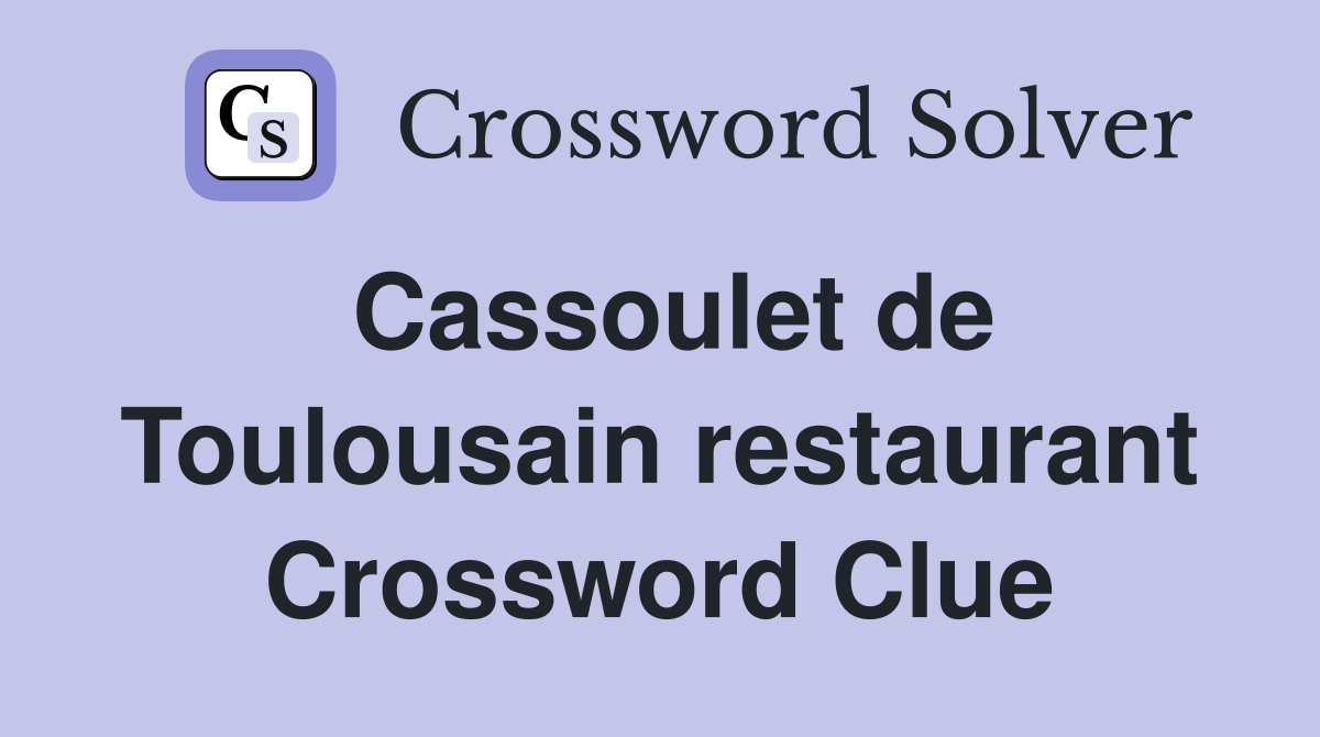 Cassoulet de Toulousain restaurant Crossword Clue