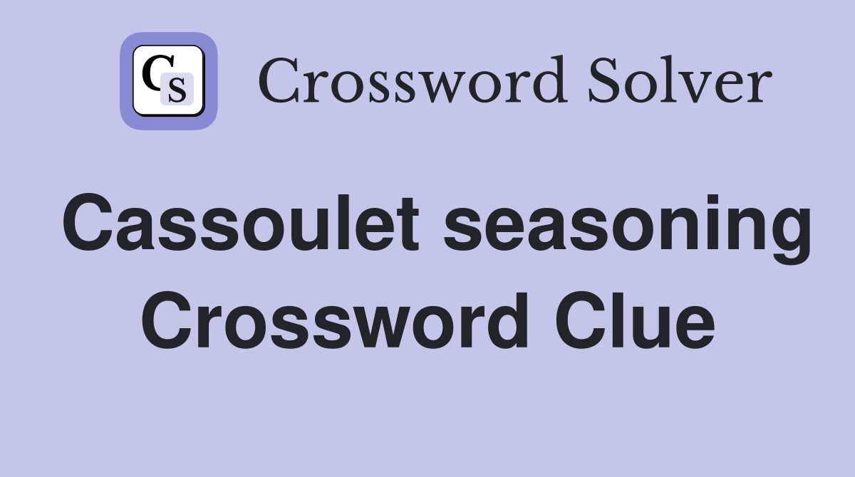 Cassoulet seasoning Crossword Clue
