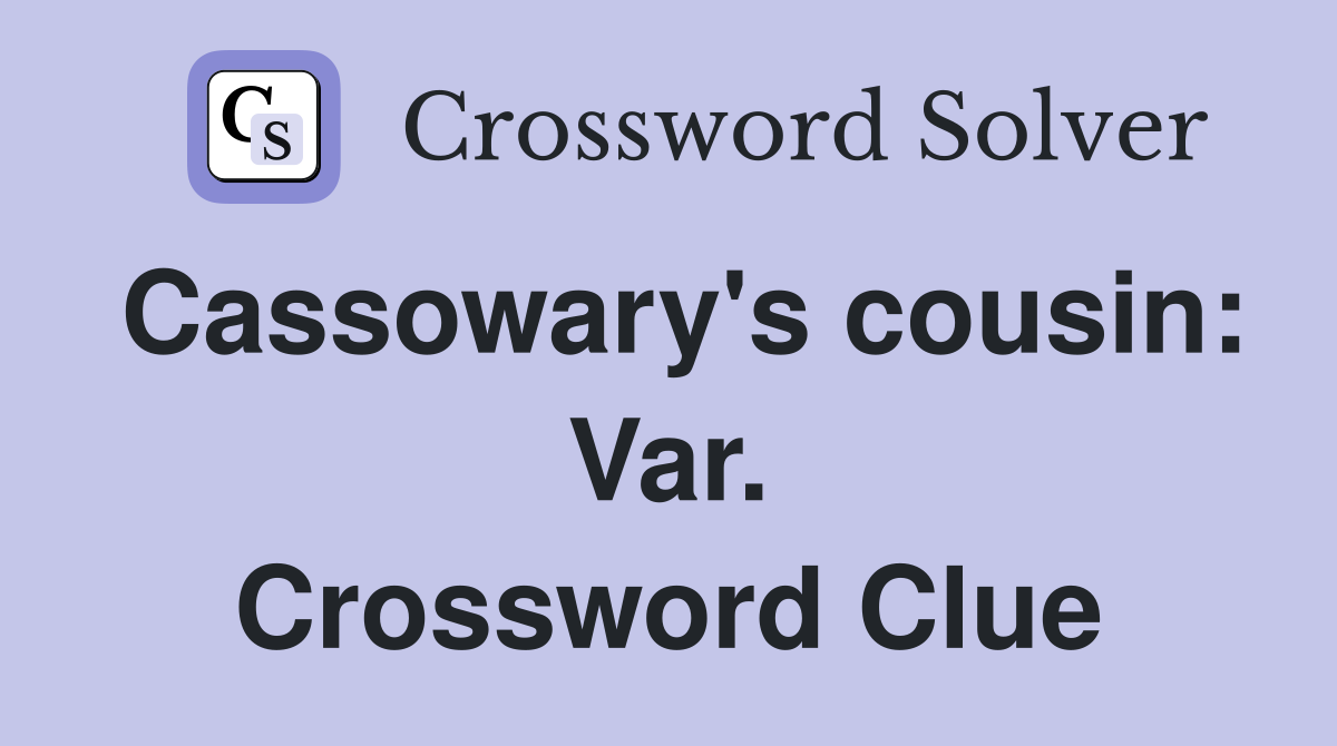 Cassowary's cousin: Var. Crossword Clue
