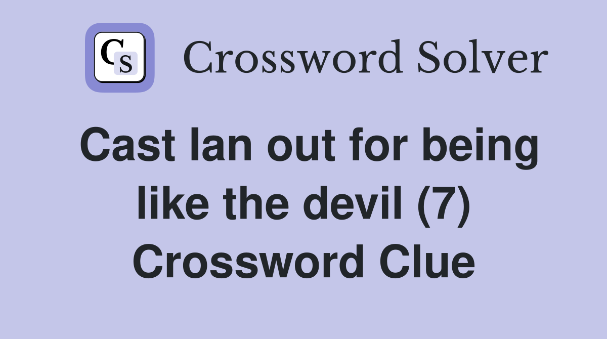 Cast Ian out for being like the devil (7) Crossword Clue