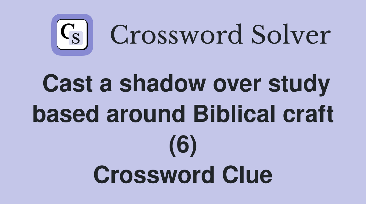 Cast a shadow over study based around Biblical craft (6) Crossword Clue