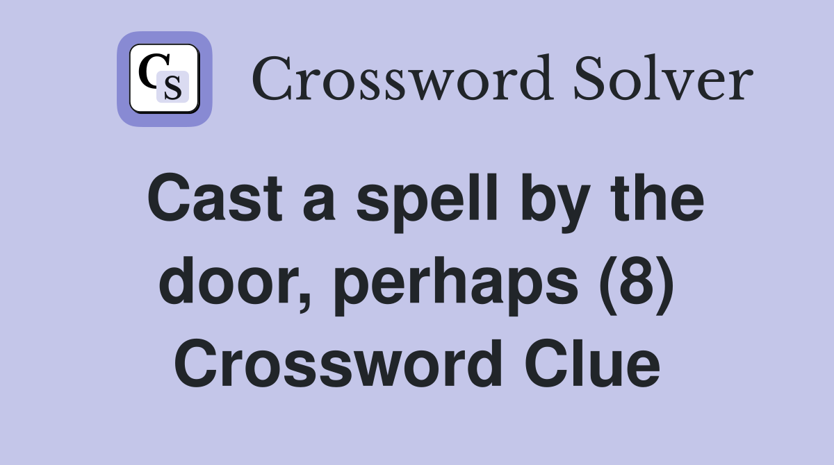Cast a spell by the door, perhaps (8) Crossword Clue