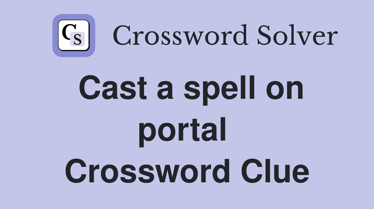 Cast a spell on portal  Crossword Clue