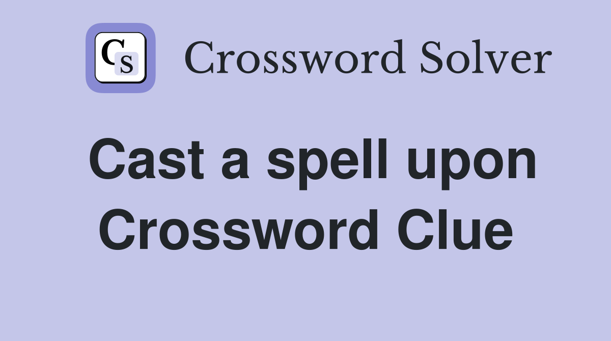 Cast a spell upon Crossword Clue