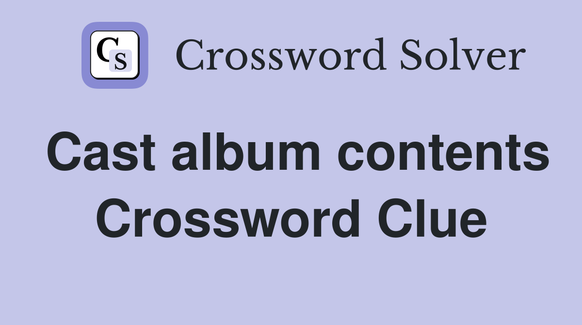 Cast album contents Crossword Clue