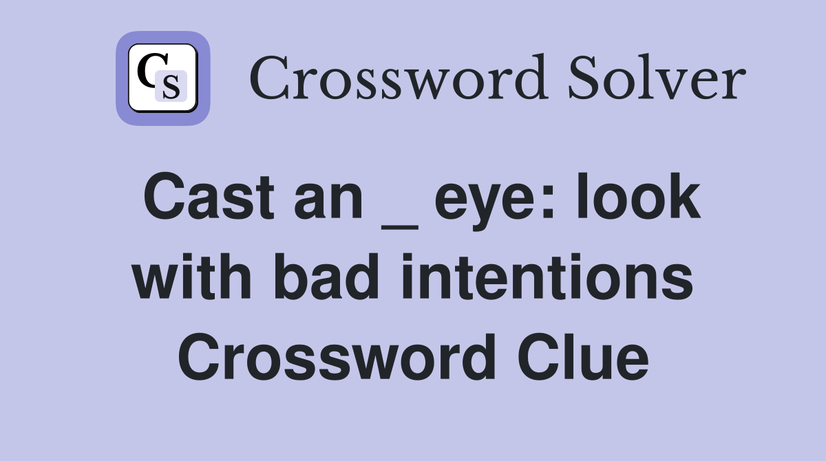 Cast an _ eye: look with bad intentions Crossword Clue