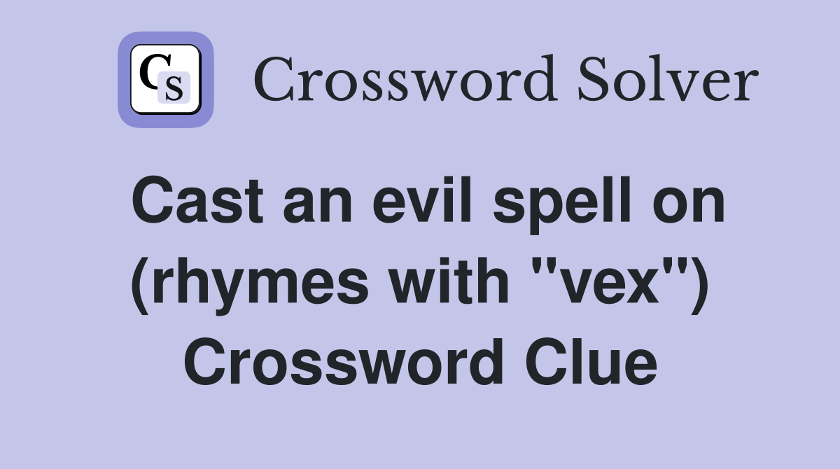 Cast an evil spell on (rhymes with "vex") Crossword Clue