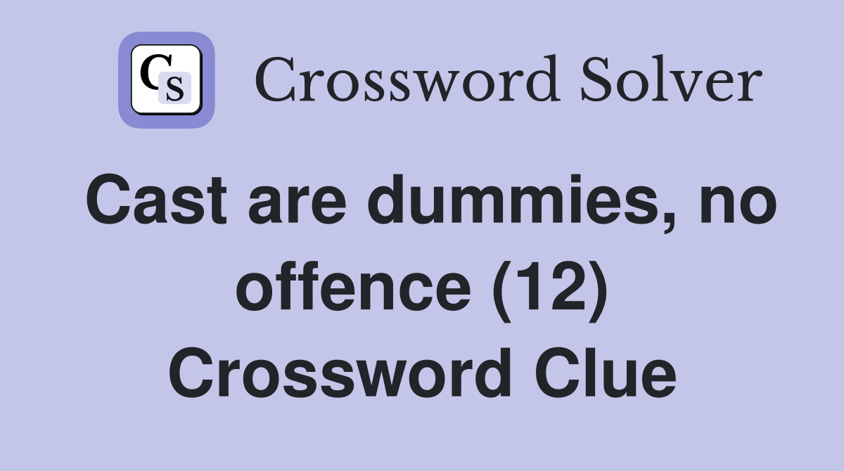 Cast are dummies, no offence (12) Crossword Clue