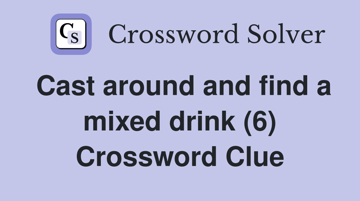 Cast around and find a mixed drink (6) Crossword Clue