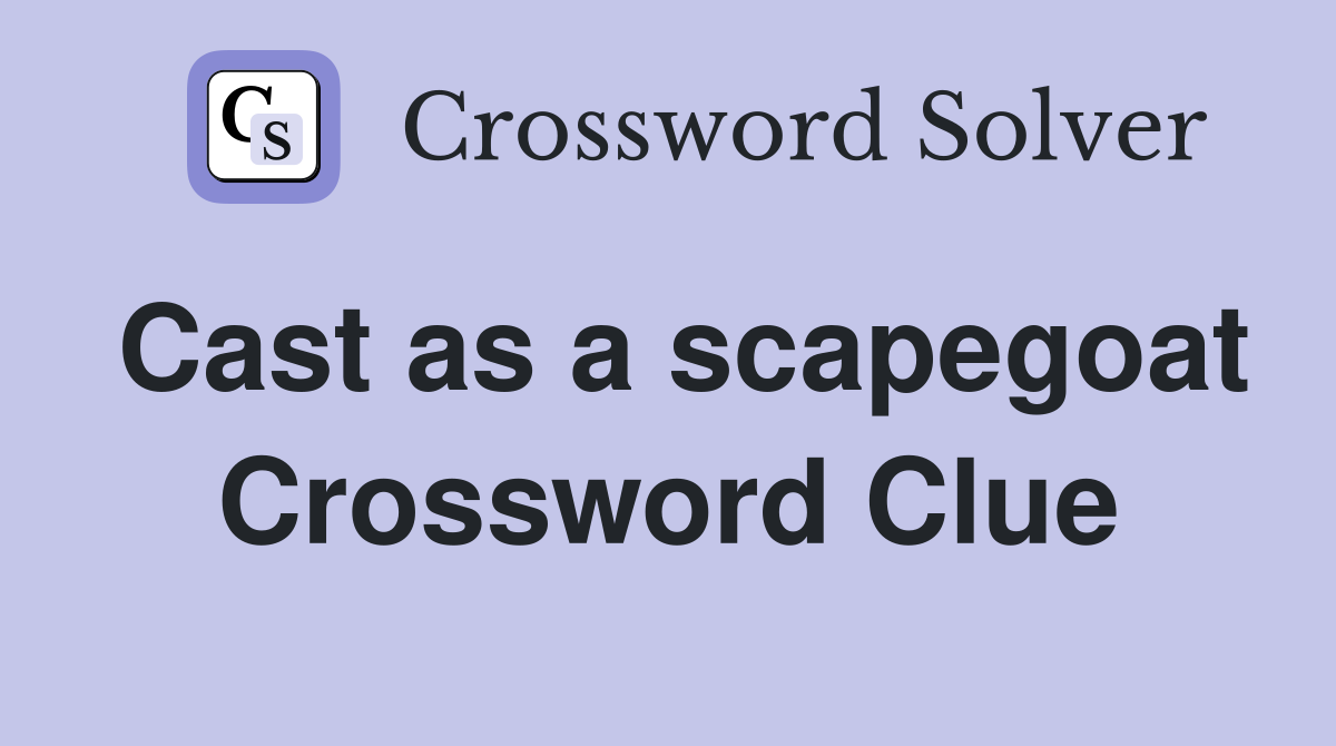 Cast as a scapegoat Crossword Clue