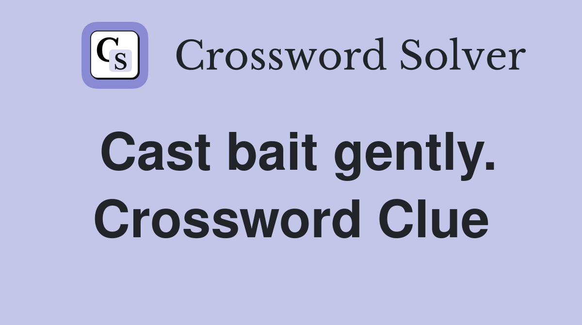 Cast bait gently. Crossword Clue