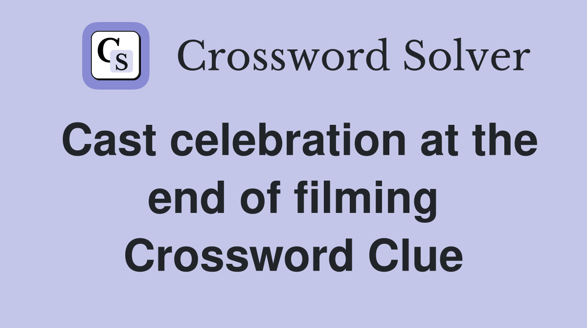 Cast celebration at the end of filming Crossword Clue