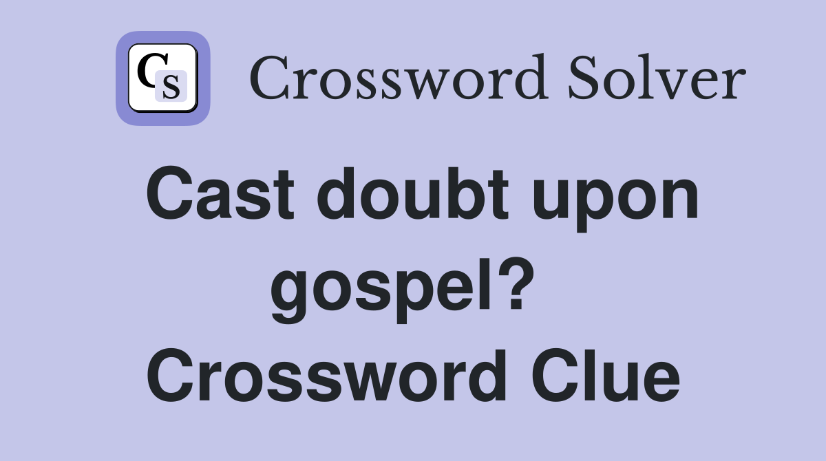 Cast doubt upon gospel?  Crossword Clue