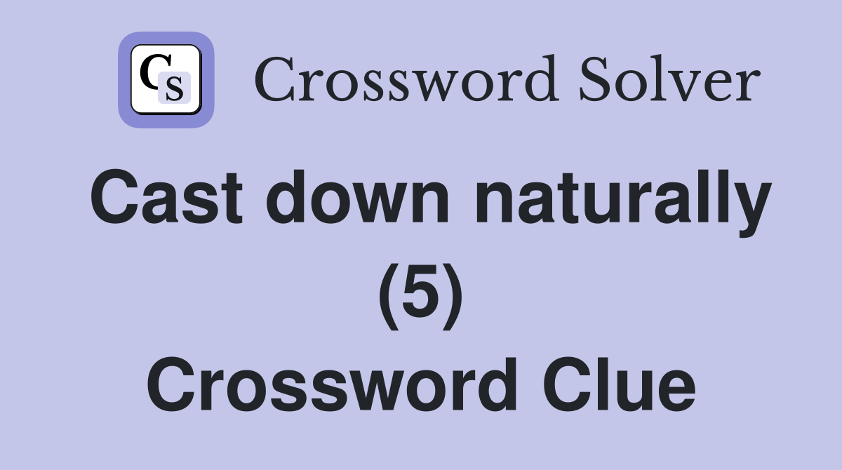 Cast down naturally (5) Crossword Clue