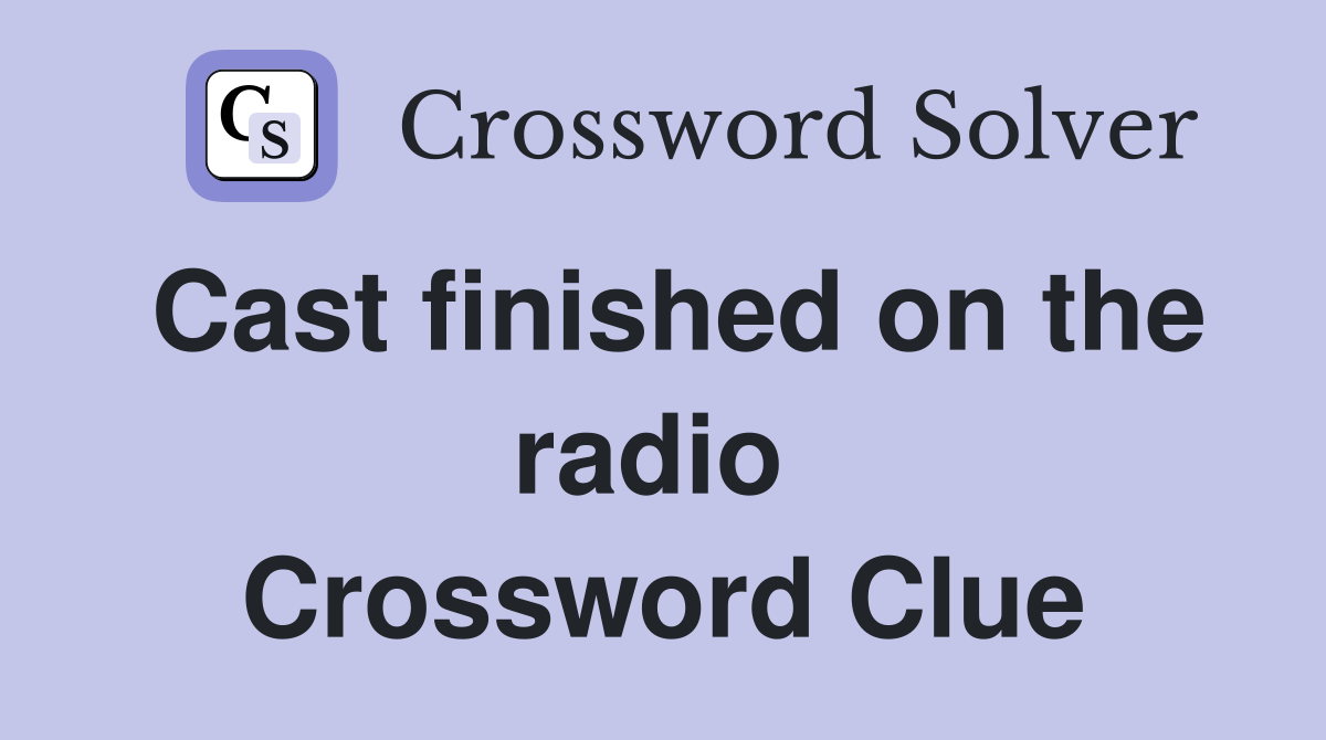 Cast finished on the radio  Crossword Clue