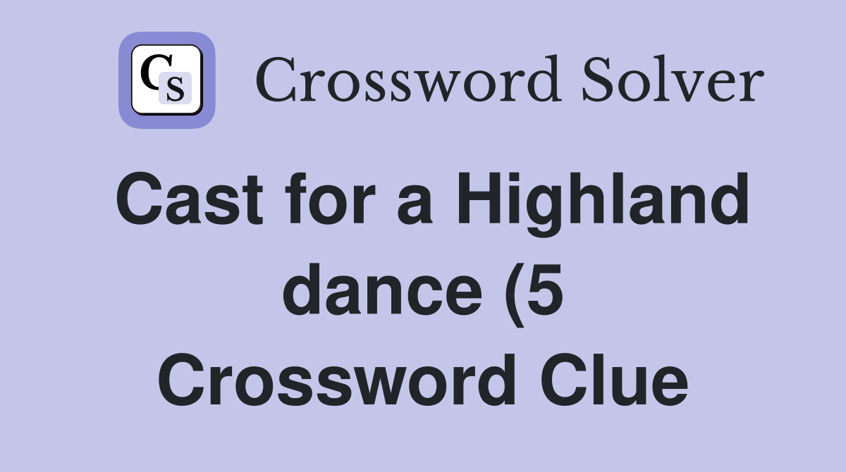 Cast for a Highland dance (5) Crossword Clue Answers Crossword Solver Cast for a Highland dance (5) Crossword Clue Answers Crossword Solver