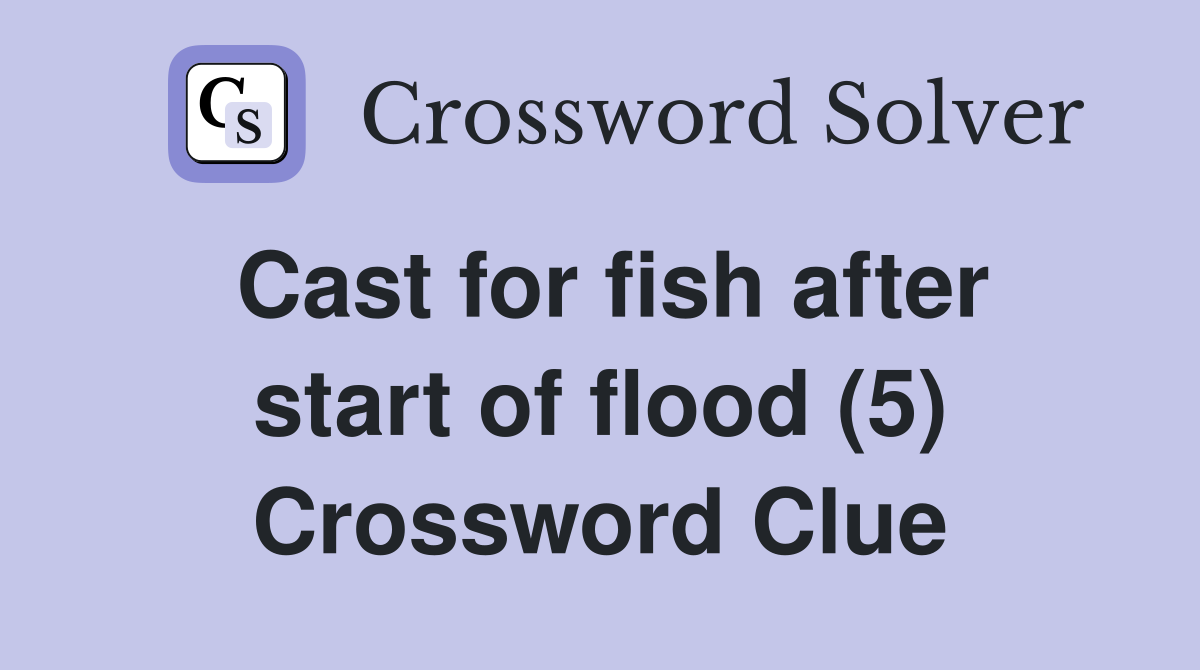 Cast for fish after start of flood (5) Crossword Clue
