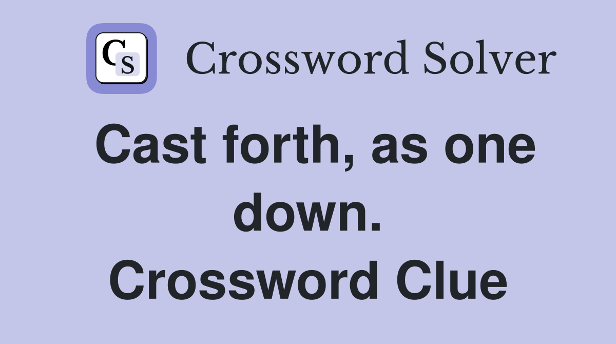 Cast forth, as one down. Crossword Clue