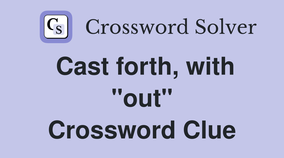 Cast forth, with "out" Crossword Clue