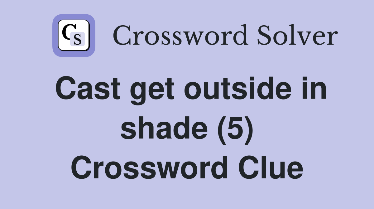 Cast get outside in shade (5) Crossword Clue