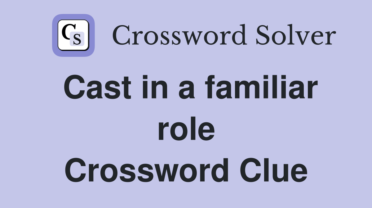 Cast in a familiar role Crossword Clue